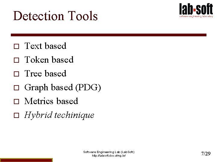 Detection Tools o o o Text based Token based Tree based Graph based (PDG)