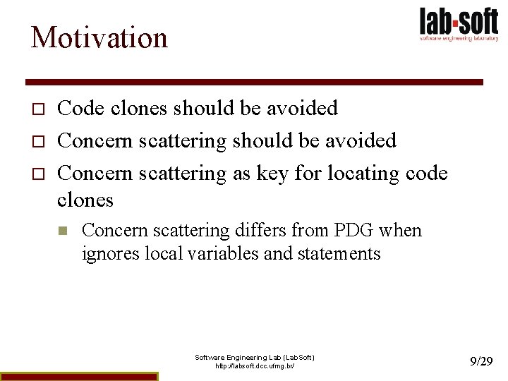 Motivation o o o Code clones should be avoided Concern scattering as key for
