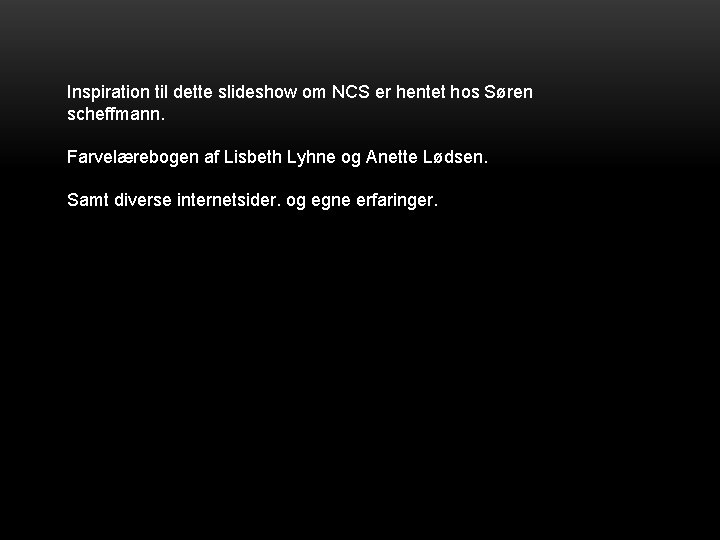 Inspiration til dette slideshow om NCS er hentet hos Søren scheffmann. Farvelærebogen af Lisbeth