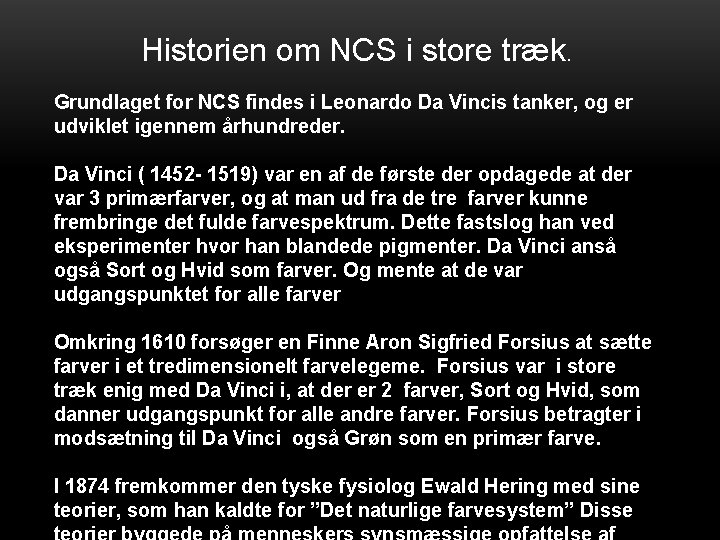 Historien om NCS i store træk. Grundlaget for NCS findes i Leonardo Da Vincis
