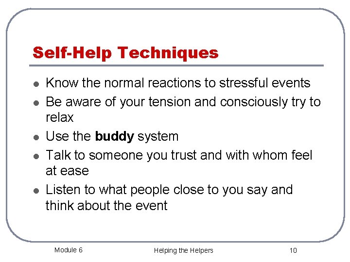 Self-Help Techniques l l l Know the normal reactions to stressful events Be aware