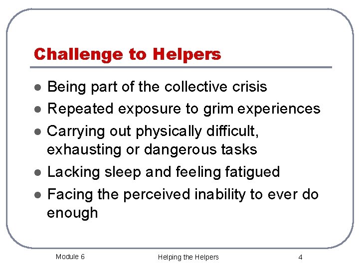 Challenge to Helpers l l l Being part of the collective crisis Repeated exposure