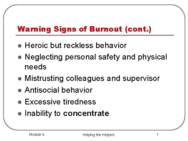 Warning Signs of Burnout (cont. ) l l l Heroic but reckless behavior Neglecting