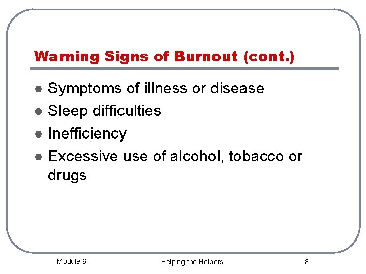 Warning Signs of Burnout (cont. ) l l Symptoms of illness or disease Sleep