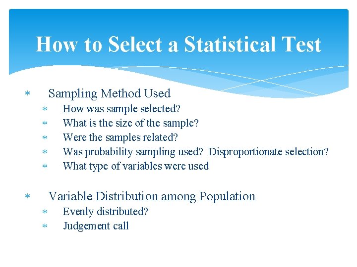 How to Select a Statistical Test Sampling Method Used How was sample selected? What