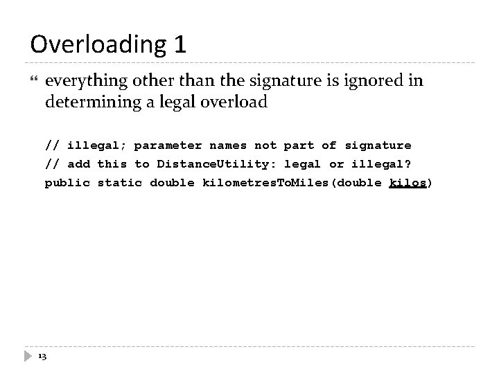 Overloading 1 everything other than the signature is ignored in determining a legal overload Overloading 1 everything other than the signature is ignored in determining a legal overload