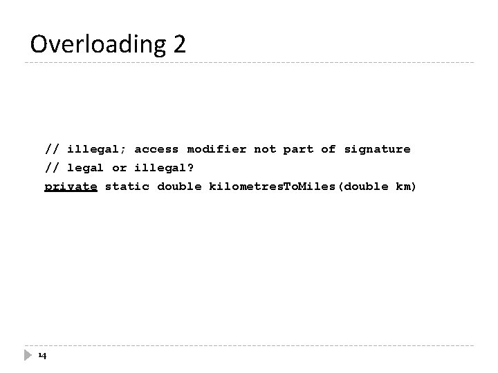Overloading 2 // illegal; access modifier not part of signature // legal or illegal? Overloading 2 // illegal; access modifier not part of signature // legal or illegal?
