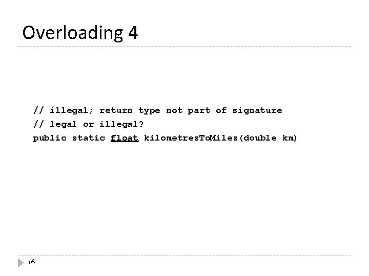 Overloading 4 // illegal; return type not part of signature // legal or illegal? Overloading 4 // illegal; return type not part of signature // legal or illegal?