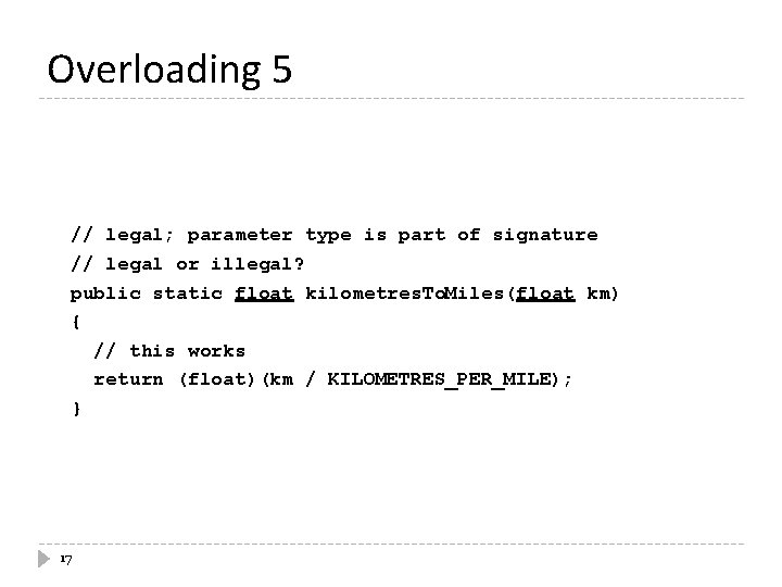 Overloading 5 // legal; parameter type is part of signature // legal or illegal? Overloading 5 // legal; parameter type is part of signature // legal or illegal?
