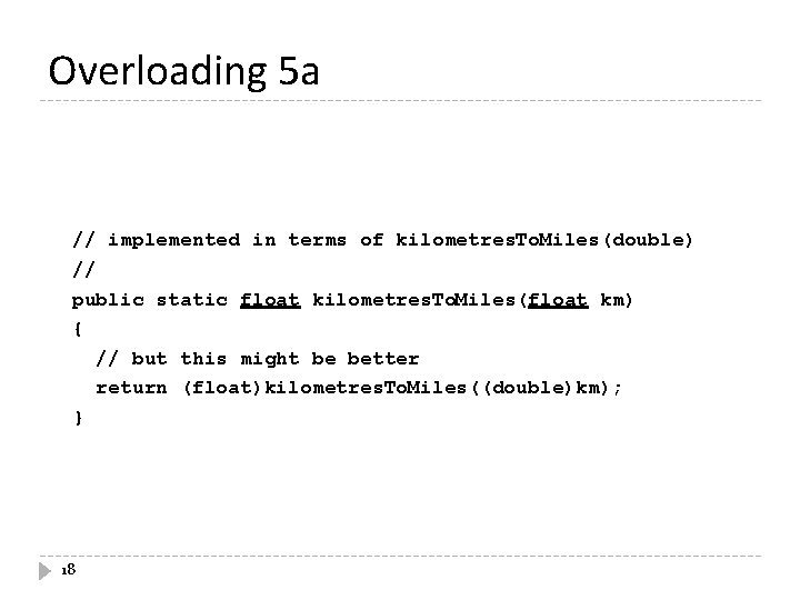 Overloading 5 a // implemented in terms of kilometres. To. Miles(double) // public static Overloading 5 a // implemented in terms of kilometres. To. Miles(double) // public static