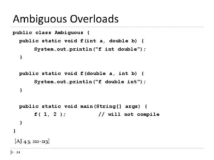 Ambiguous Overloads public class Ambiguous { public static void f(int a, double b) { Ambiguous Overloads public class Ambiguous { public static void f(int a, double b) {
