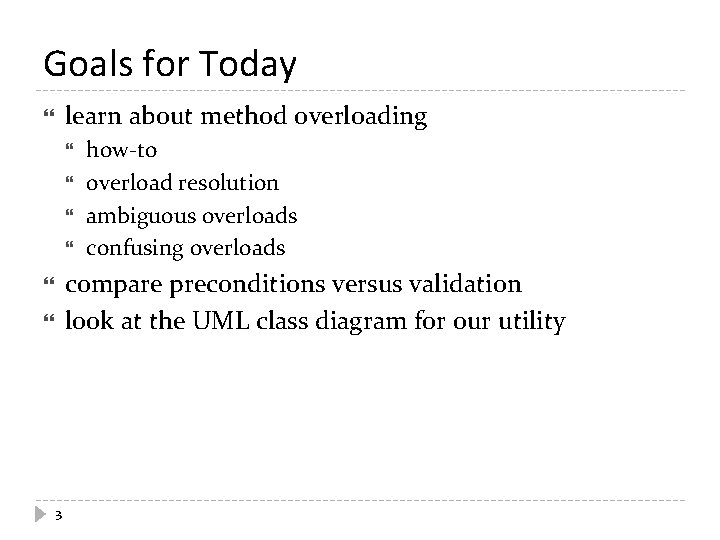Goals for Today learn about method overloading how-to overload resolution ambiguous overloads confusing overloads Goals for Today learn about method overloading how-to overload resolution ambiguous overloads confusing overloads