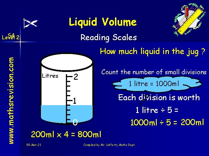 Liquid Volume S 4 2 Level Reading Scales www. mathsrevision. com How much liquid