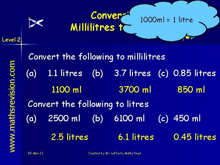 Conversion 1000 ml = 1 litre Millilitres to Litres www. mathsrevision. com Level 2