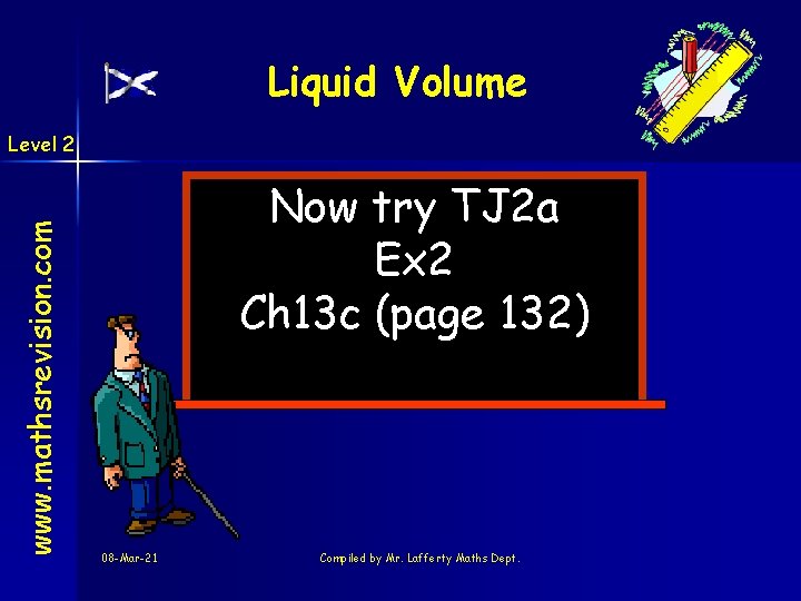 Liquid Volume www. mathsrevision. com Level 2 Now try TJ 2 a Ex 2