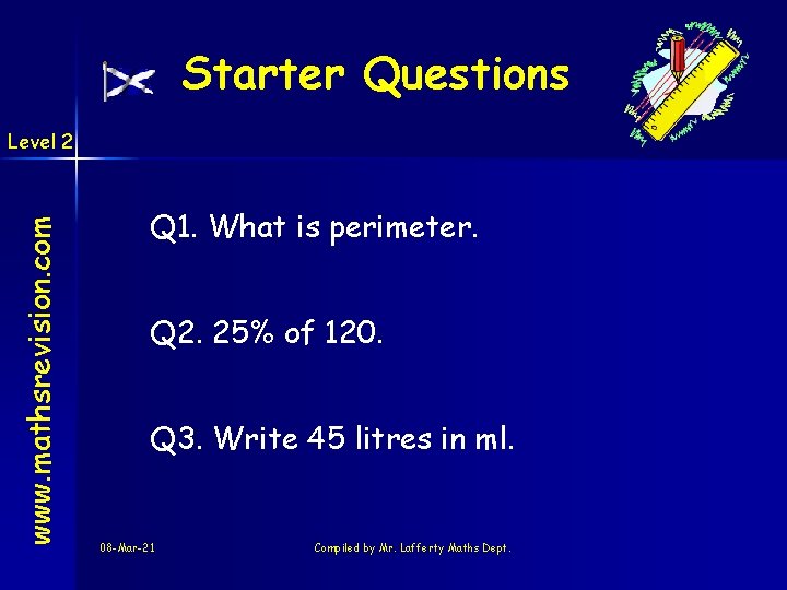 Starter Questions www. mathsrevision. com Level 2 Q 1. What is perimeter. Q 2.