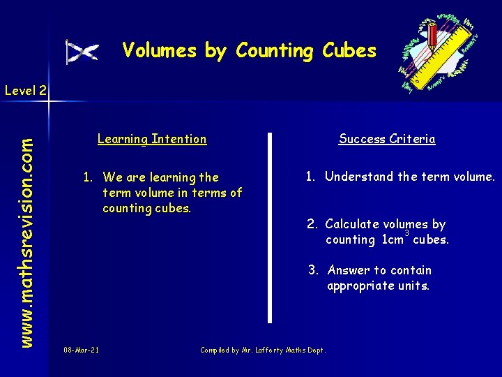 Volumes by Counting Cubes www. mathsrevision. com Level 2 Learning Intention 1. We are