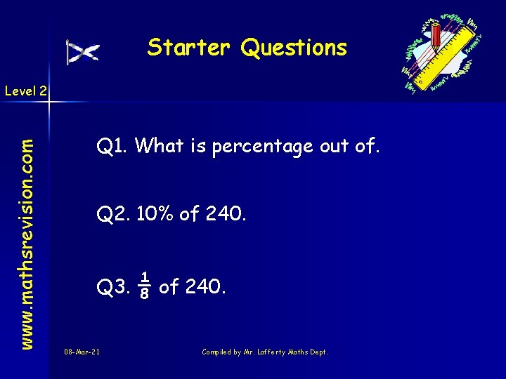 Starter Questions www. mathsrevision. com Level 2 Q 1. What is percentage out of.