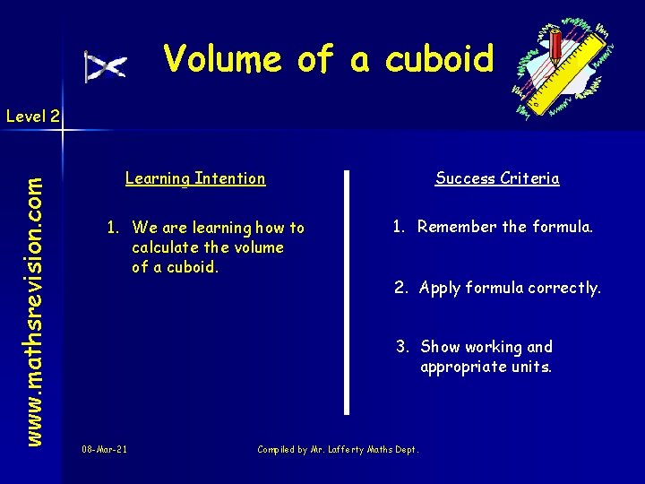 Volume of a cuboid www. mathsrevision. com Level 2 Learning Intention 1. We are