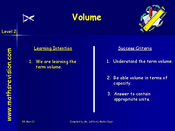 Volume www. mathsrevision. com Level 2 Learning Intention 1. We are learning the term