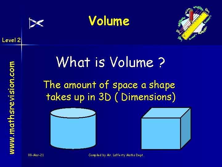 Volume www. mathsrevision. com Level 2 What is Volume ? The amount of space