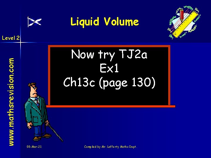 Liquid Volume www. mathsrevision. com Level 2 Now try TJ 2 a Ex 1