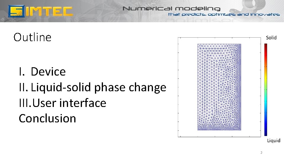 Outline I. Device II. Liquid-solid phase change III. User interface Conclusion 2 