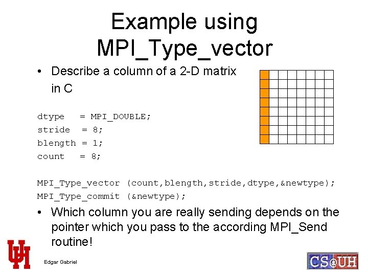 Example using MPI_Type_vector • Describe a column of a 2 -D matrix in C