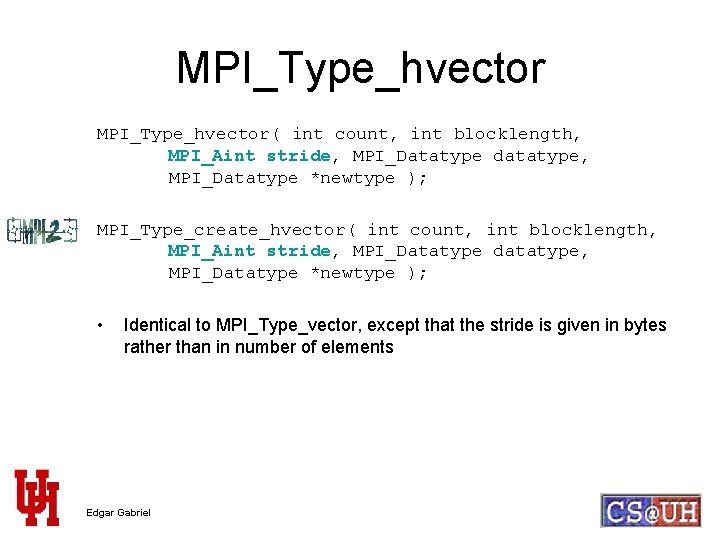 MPI_Type_hvector( int count, int blocklength, MPI_Aint stride, MPI_Datatype datatype, MPI_Datatype *newtype ); MPI_Type_create_hvector( int
