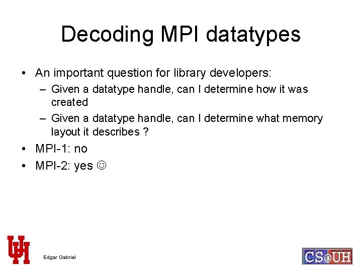Decoding MPI datatypes • An important question for library developers: – Given a datatype