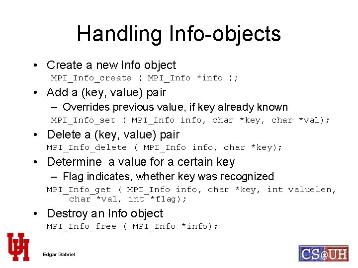 Handling Info-objects • Create a new Info object MPI_Info_create ( MPI_Info *info ); •