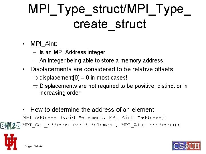 MPI_Type_struct/MPI_Type_ create_struct • MPI_Aint: – Is an MPI Address integer – An integer being