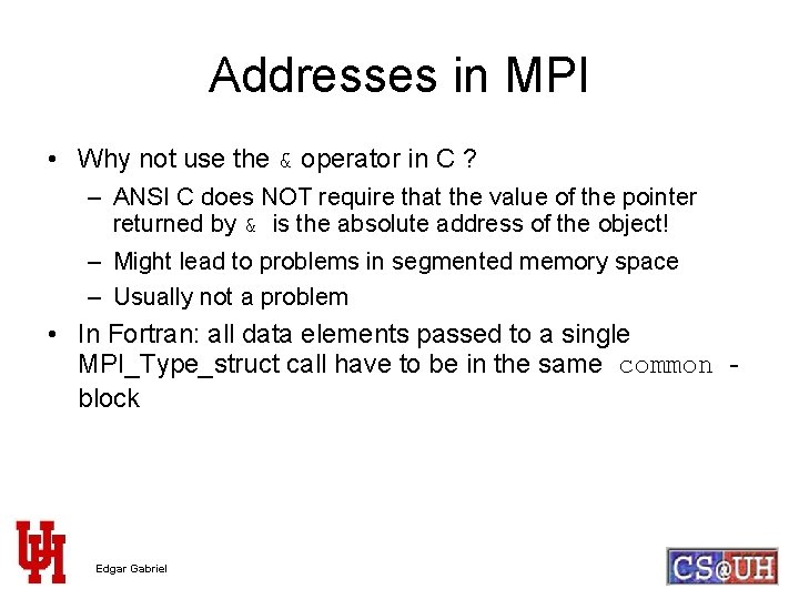 Addresses in MPI • Why not use the & operator in C ? –