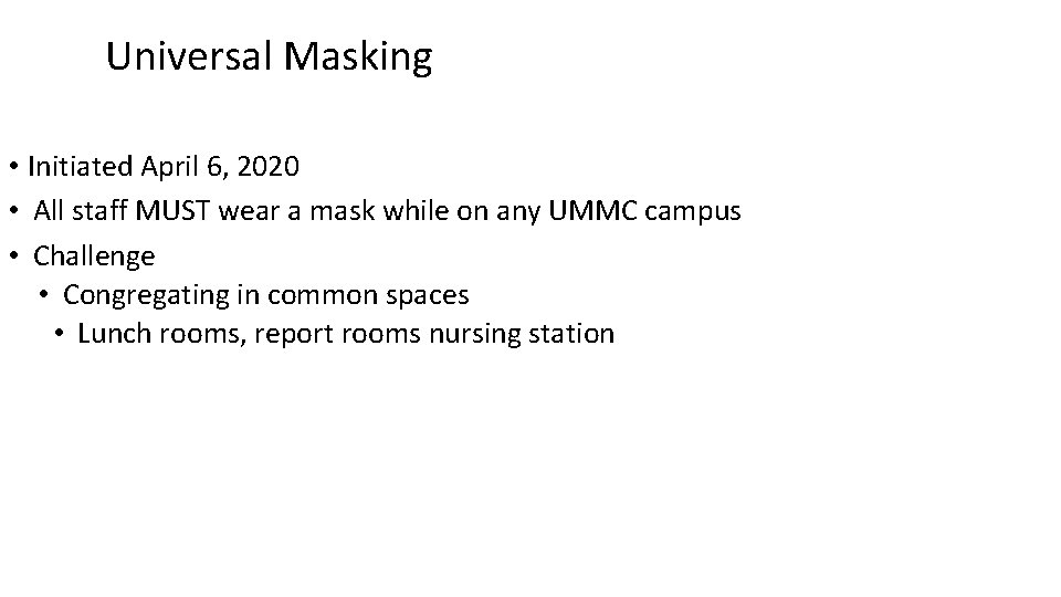 Universal Masking • Initiated April 6, 2020 • All staff MUST wear a mask