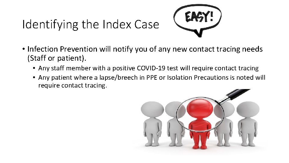 Identifying the Index Case • Infection Prevention will notify you of any new contact