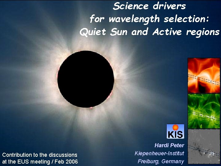 Science drivers for wavelength selection: Quiet Sun and Active regions Contribution to the discussions