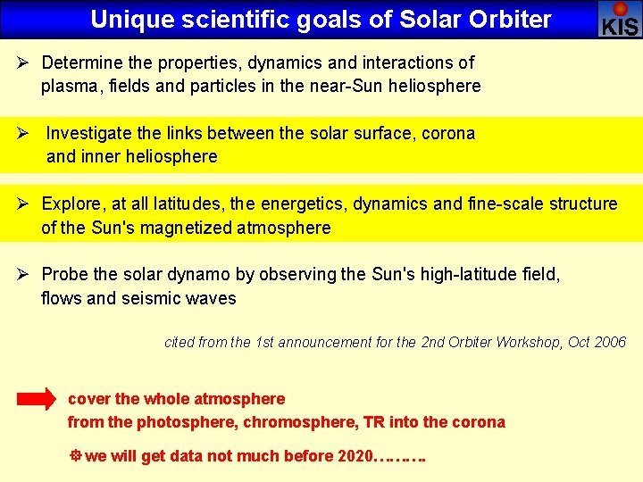 Unique scientific goals of Solar Orbiter Ø Determine the properties, dynamics and interactions of