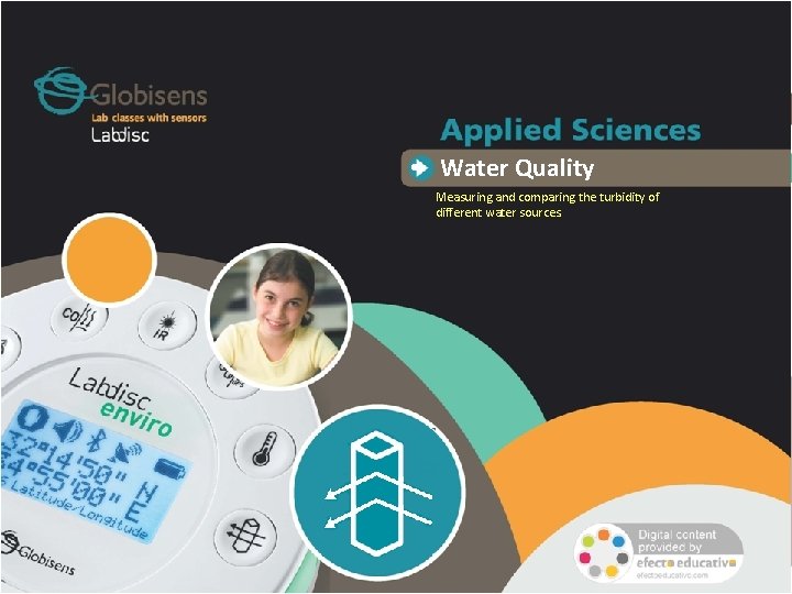  • Water Quality Measuring and comparing the turbidity of different water sources. 