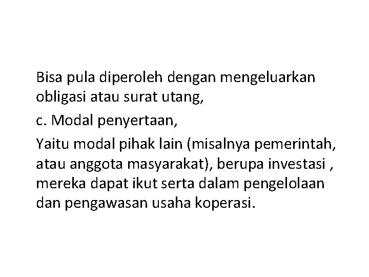 Bisa pula diperoleh dengan mengeluarkan obligasi atau surat utang, c. Modal penyertaan, Yaitu modal