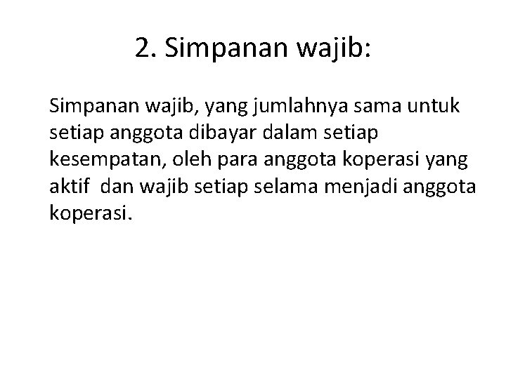 2. Simpanan wajib: Simpanan wajib, yang jumlahnya sama untuk setiap anggota dibayar dalam setiap