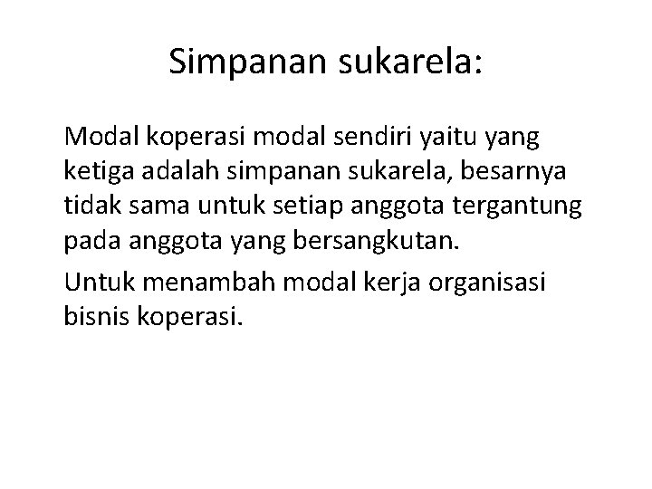 Simpanan sukarela: Modal koperasi modal sendiri yaitu yang ketiga adalah simpanan sukarela, besarnya tidak