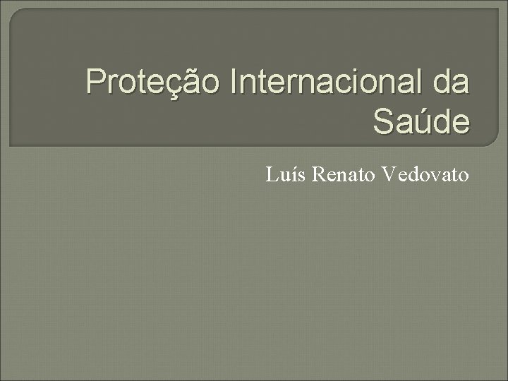Proteção Internacional da Saúde Luís Renato Vedovato 