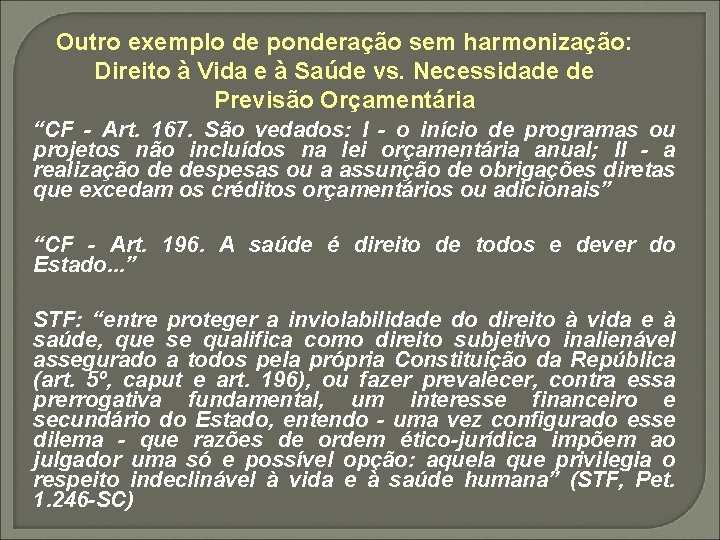 Outro exemplo de ponderação sem harmonização: Direito à Vida e à Saúde vs. Necessidade