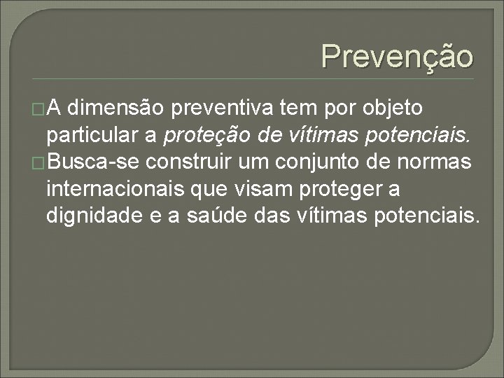 Prevenção �A dimensão preventiva tem por objeto particular a proteção de vítimas potenciais. �Busca-se