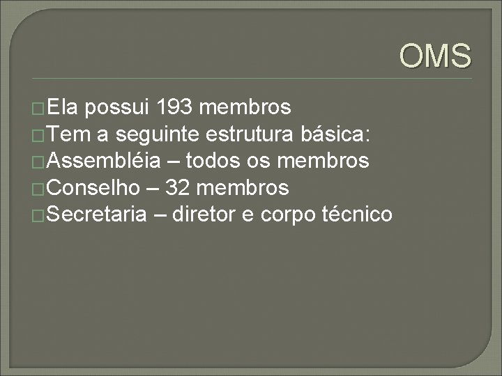 OMS �Ela possui 193 membros �Tem a seguinte estrutura básica: �Assembléia – todos os