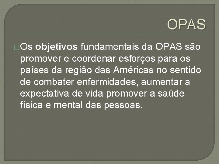 OPAS �Os objetivos fundamentais da OPAS são promover e coordenar esforços para os países