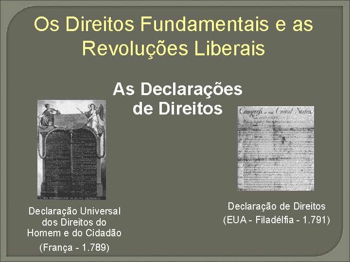 Os Direitos Fundamentais e as Revoluções Liberais As Declarações de Direitos Declaração Universal dos