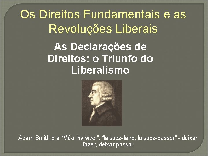 Os Direitos Fundamentais e as Revoluções Liberais As Declarações de Direitos: o Triunfo do