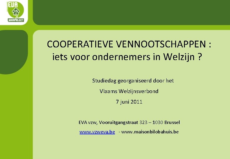 COOPERATIEVE VENNOOTSCHAPPEN : iets voor ondernemers in Welzijn ? Studiedag georganiseerd door het Vlaams