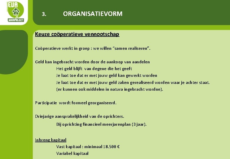 3. ORGANISATIEVORM Keuze coöperatieve vennootschap Coöperatieve werkt in groep : we willen “samen realiseren”.